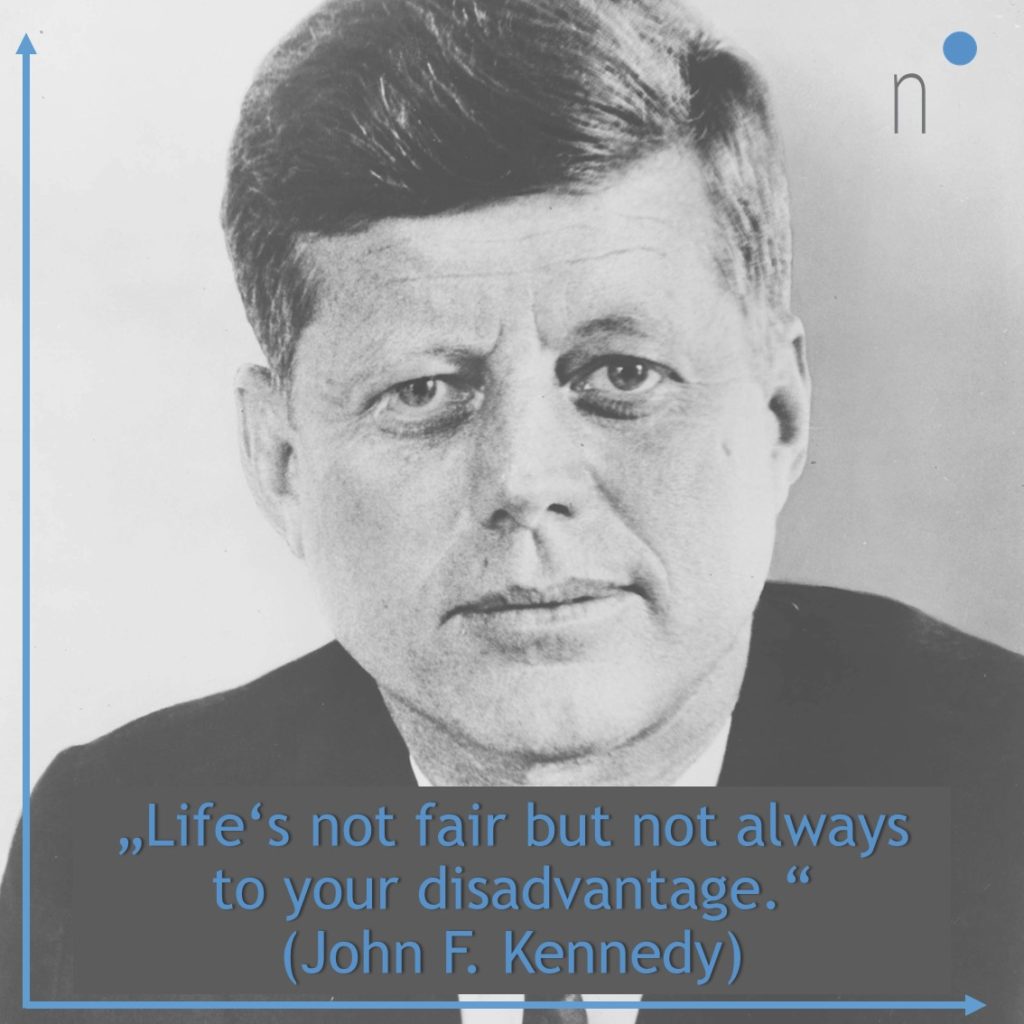 "Life's not fair but not always to your disadvantage." Quote by John F. Kennedy